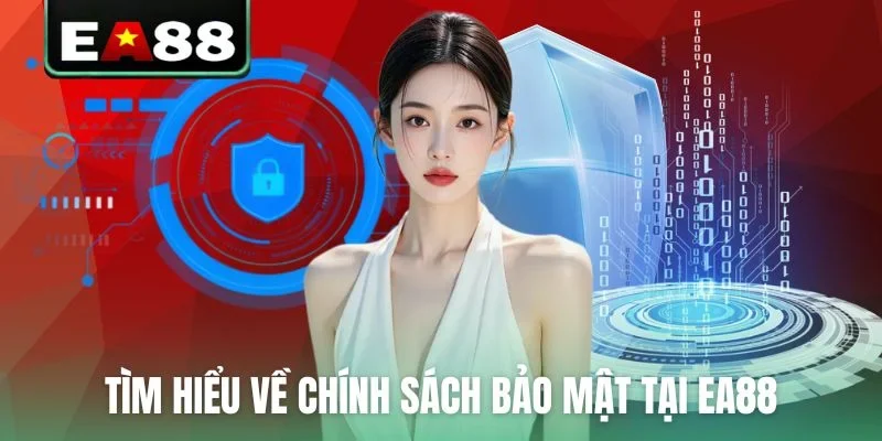 Tìm hiểu về chính sách bảo mật tại EA88